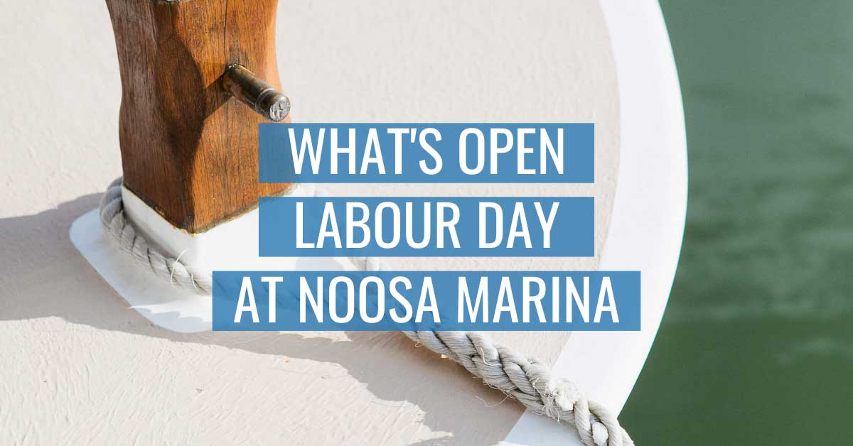 What’s Open Labour Day at Noosa Marina Noosa Marina